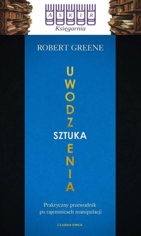 Greene - Sztuka Uwodzenia / Praktyczny Przewodnik Manipulacji